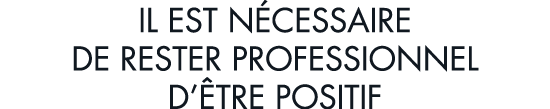 il est n cessaire de rester professionnel d  tre positif