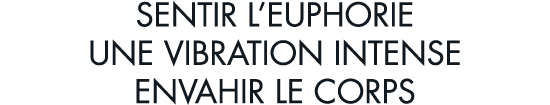 sentir l euphorie une vibration intense envahir le corps