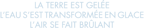 la terre est gel e l eau s est transform e en glace l air se fait br lant