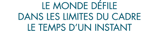 le monde d file dans les limites du cadre le temps d un instant
