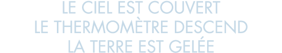 le ciel est couvert le thermom tre descend la terre est gel e