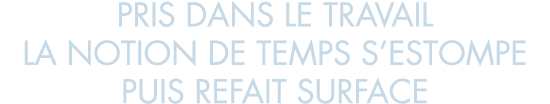 pris dans le travail la notion de temps s estompe puis refait surface