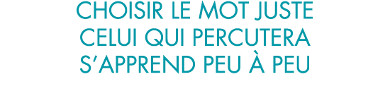choisir le mot juste celui qui percutera s apprend peu   peu 