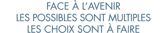 face   l avenir les possibles sont multiples les choix sont   faire
