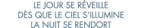le jour se r veille d s que le ciel s illumine la nuit se rendort