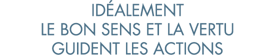 id alement le bon sens et la vertu guident les actions