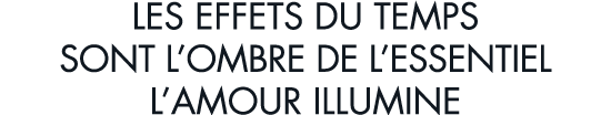 les effets du temps sont l ombre de l essentiel l amour illumine