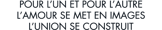 pour l un et pour l autre l amour se met en images l union se construit