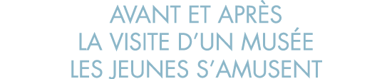 avant et apr s la visite d un mus e les jeunes s amusent