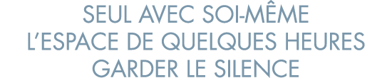 seul avec soi-m me l espace de quelques heures garder le silence