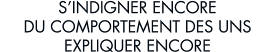 s indigner encore du comportement des uns expliquer encore