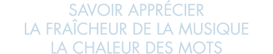 savoir appr cier la fra cheur de la musique la chaleur des mots