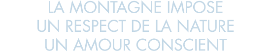 la montagne impose un respect de la nature un amour conscient