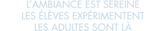 l ambiance est sereine les  l ves exp rimentent les adultes sont l 
