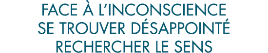 face   l inconscience se trouver d sappoint  rechercher le sens