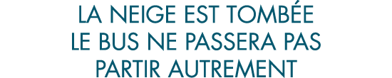la neige est tomb e le bus ne passera pas partir autrement