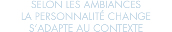 selon les ambiances la personnalit  change s adapte au contexte