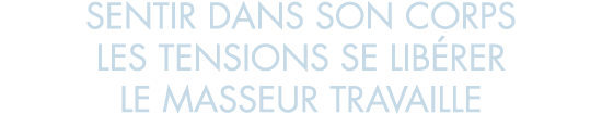 sentir dans son corps les tensions se lib rer le masseur travaille