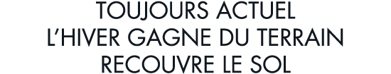 toujours actuel l hiver gagne du terrain recouvre le sol