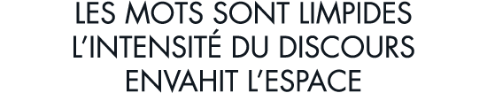 les mots sont limpides l intensit  du discours envahit l espace