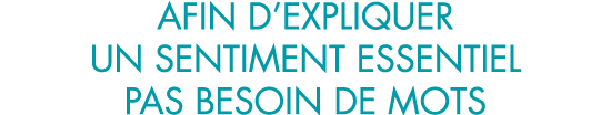 afin d expliquer un sentiment essentiel pas besoin de mots