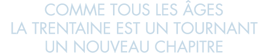 comme tous les  ges la trentaine est un tournant un nouveau chapitre