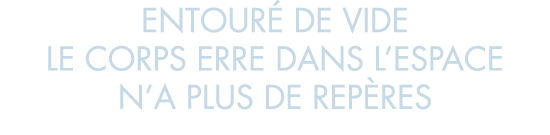 entour  de vide le corps erre dans l espace n a plus de rep res 