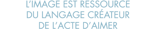 l image est ressource du langage cr ateur de l acte d aimer
