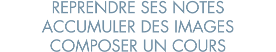 reprendre ses notes accumuler des images composer un cours