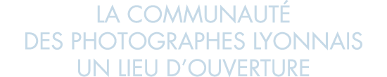 la communaut  des photographes lyonnais un lieu d ouverture
