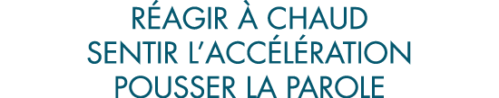 r agir   chaud sentir l acc l ration pousser la parole