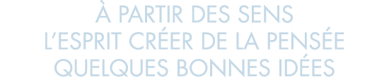   partir des sens l esprit cr er de la pens e quelques bonnes id es