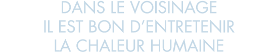 dans le voisinage il est bon d entretenir la chaleur humaine
