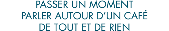 passer un moment parler autour d un caf  de tout et de rien