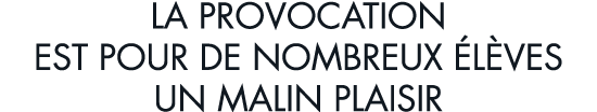 la provocation est pour de nombreux  l ves un malin plaisir