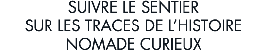 suivre le sentier sur les traces de l histoire nomade curieux