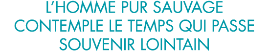 l homme pur sauvage contemple le temps qui passe souvenir lointain