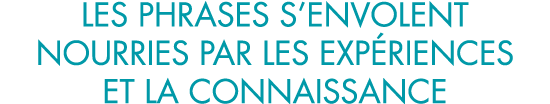 les phrases s envolent nourries par les exp riences et la connaissance