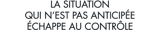 la situation qui n est pas anticip e  chappe au contr le