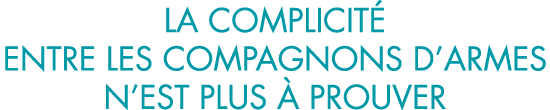 la complicit  entre les compagnons d armes n est plus   prouver
