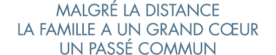 malgr  la distance la famille a un grand c ur un pass  commun