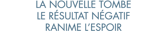 la nouvelle tombe le r sultat n gatif ranime l espoir