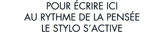 pour  crire ici au rythme de la pens e le stylo s active