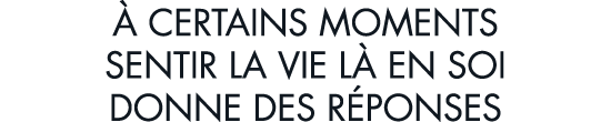   certains moments sentir la vie l  en soi donne des r ponses