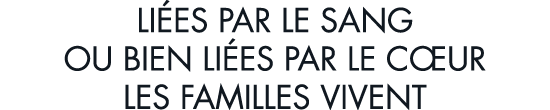 li es par le sang ou bien li es par le c ur les familles vivent