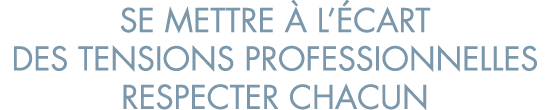 se mettre   l  cart des tensions professionnelles respecter chacun