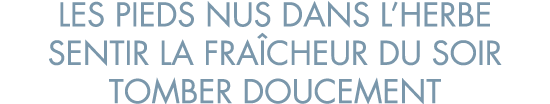 les pieds nus dans l herbe sentir la fra cheur du soir tomber doucement