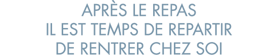 apr s le repas il est temps de repartir de rentrer chez soi