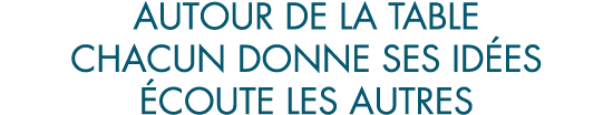 autour de la table chacun donne ses id es  coute les autres