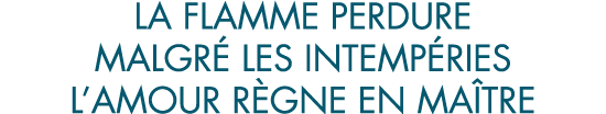 la flamme perdure malgr  les intemp ries l amour r gne en ma tre
